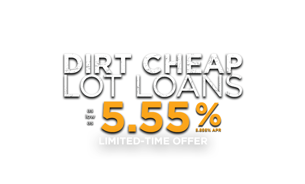 Dirt Cheap Lot Loans as low as 5.55% (5.895% APR) Limted-Time Offer