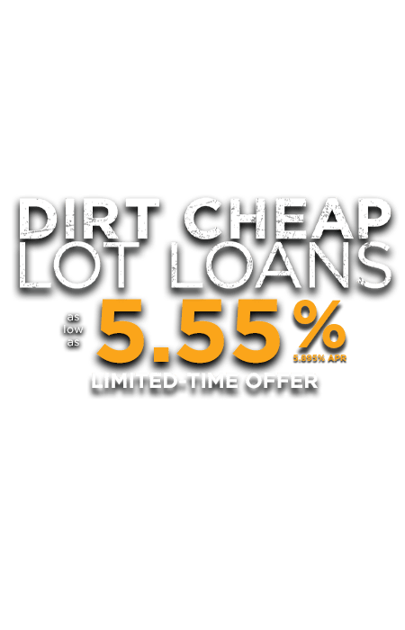 Dirt Cheap Lot Loans as low as 5.55% (5.895% APR) Limted-Time Offer